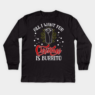 All I want for christmas is Burrito Funny Christmas Family Gift for Burrito Lovers Kids Long Sleeve T-Shirt